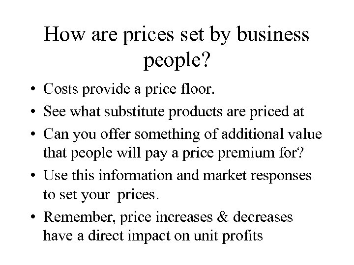 How are prices set by business people? • Costs provide a price floor. •