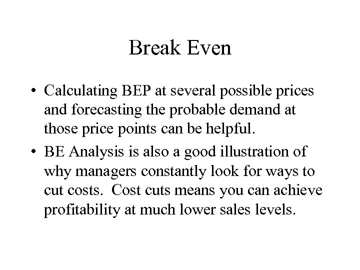 Break Even • Calculating BEP at several possible prices and forecasting the probable demand