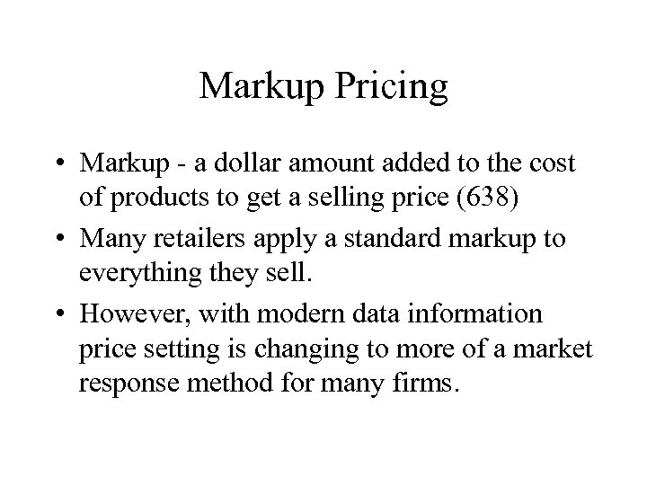 Markup Pricing • Markup - a dollar amount added to the cost of products