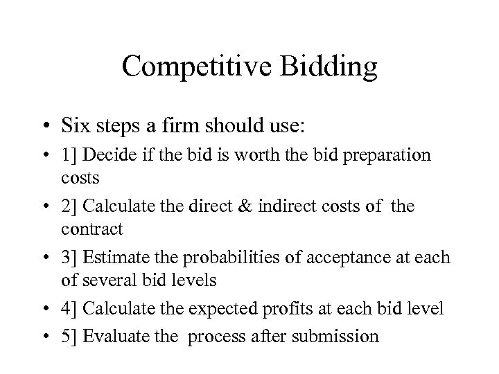 Competitive Bidding • Six steps a firm should use: • 1] Decide if the