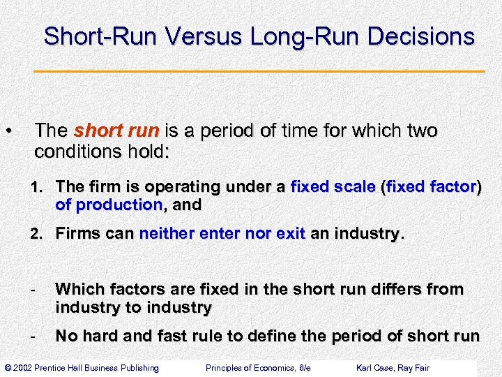 Short-Run Versus Long-Run Decisions • The short run is a period of time for