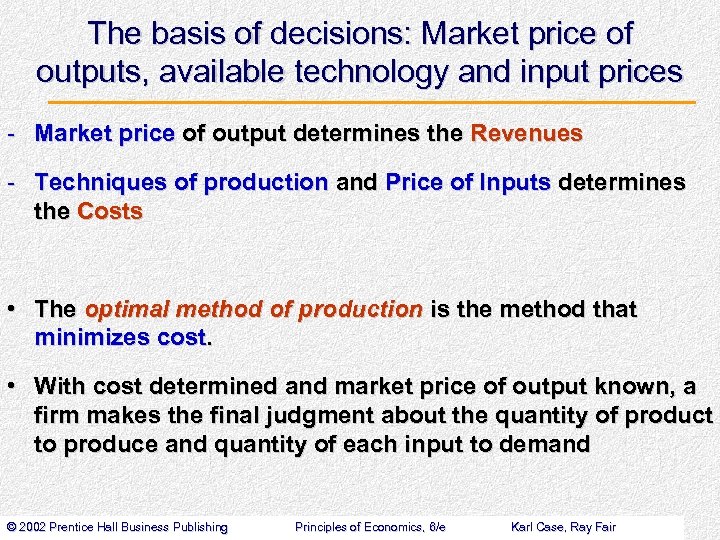 The basis of decisions: Market price of outputs, available technology and input prices -