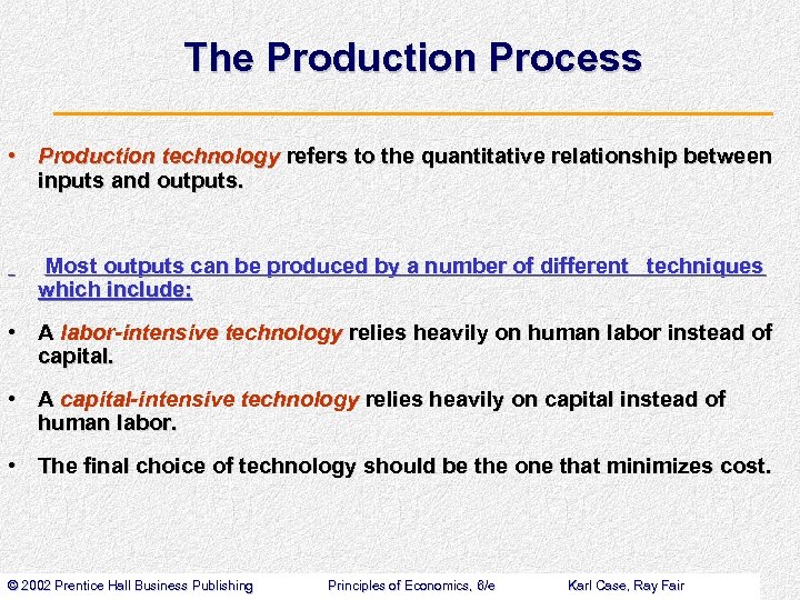 The Production Process • Production technology refers to the quantitative relationship between inputs and