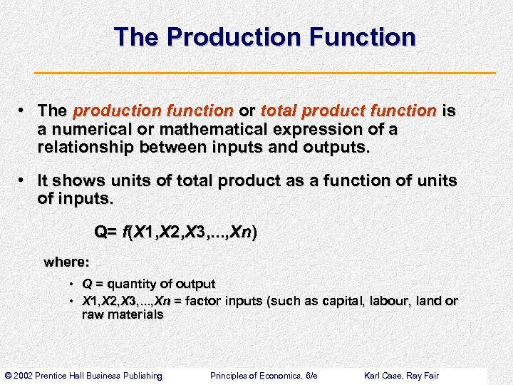 The Production Function • The production function or total product function is a numerical