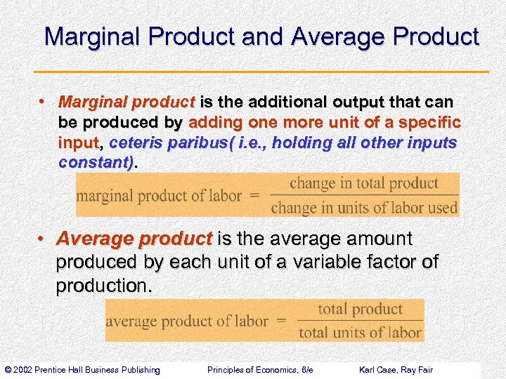 Marginal Product and Average Product • Marginal product is the additional output that can