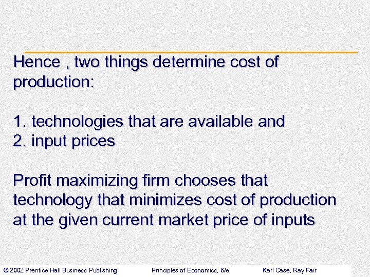 Hence , two things determine cost of production: 1. technologies that are available and