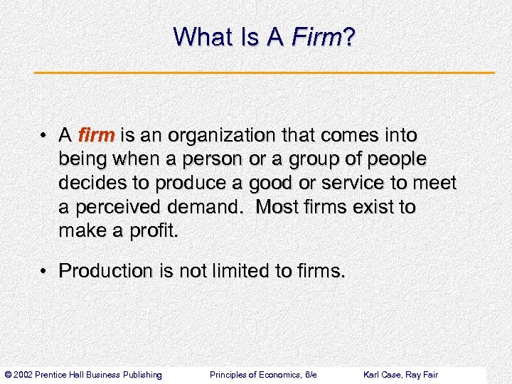What Is A Firm? • A firm is an organization that comes into being