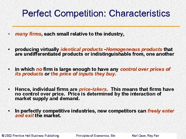 Perfect Competition: Characteristics • many firms, each small relative to the industry, • producing