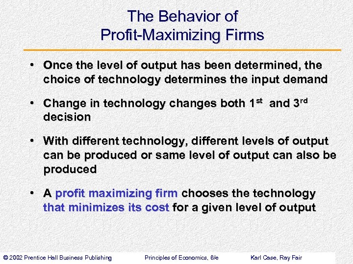 The Behavior of Profit-Maximizing Firms • Once the level of output has been determined,