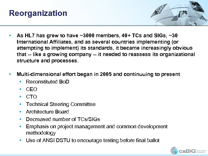 Reorganization • As HL 7 has grew to have ~3000 members, 40+ TCs and