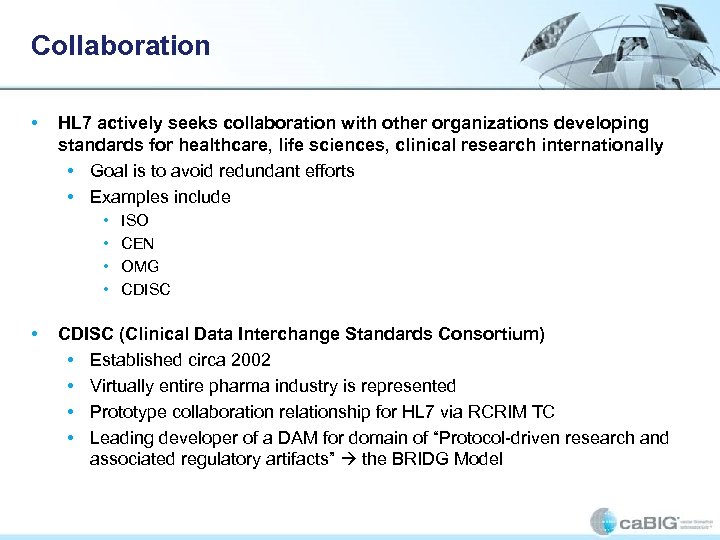 Collaboration • HL 7 actively seeks collaboration with other organizations developing standards for healthcare,