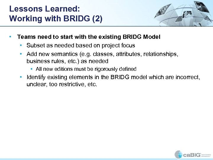 Lessons Learned: Working with BRIDG (2) • Teams need to start with the existing