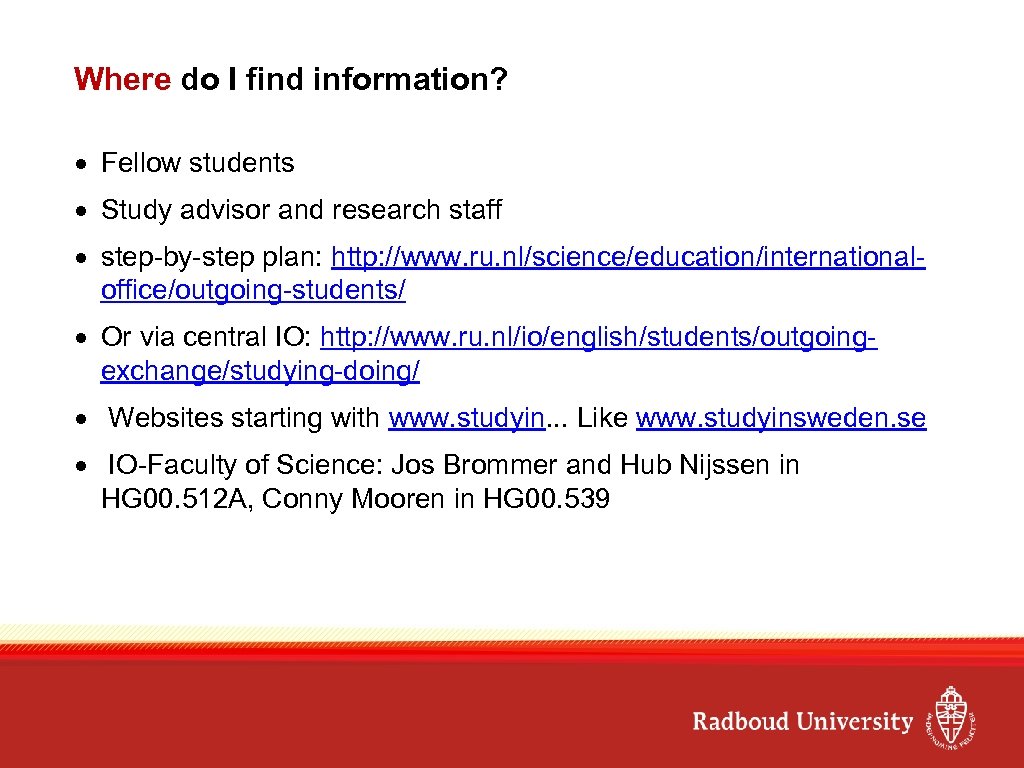 Where do I find information? Fellow students Study advisor and research staff step-by-step plan: