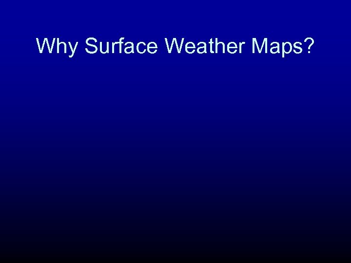 Why Surface Weather Maps? 