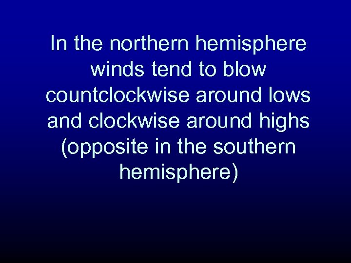 In the northern hemisphere winds tend to blow countclockwise around lows and clockwise around