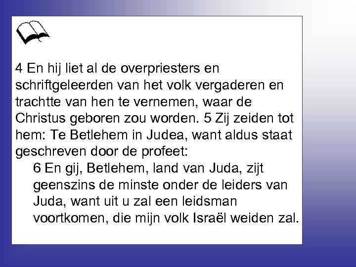 4 En hij liet al de overpriesters en schriftgeleerden van het volk vergaderen en