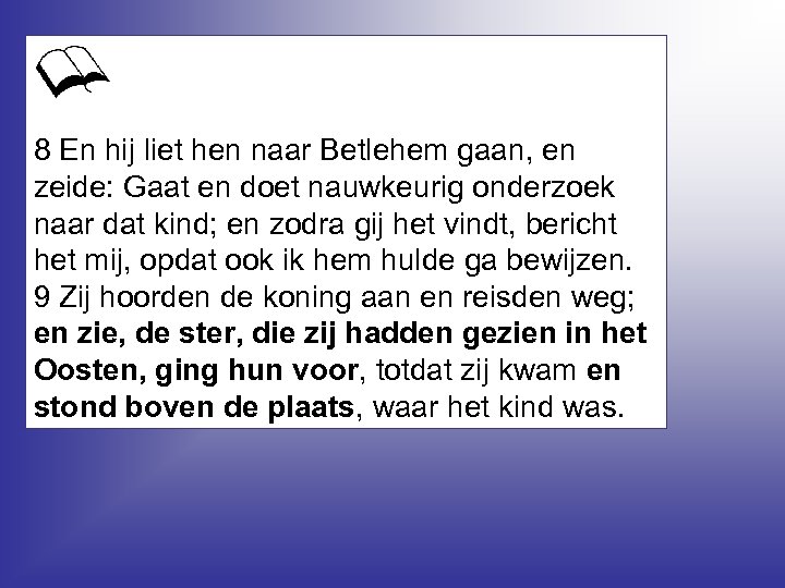 8 En hij liet hen naar Betlehem gaan, en zeide: Gaat en doet nauwkeurig