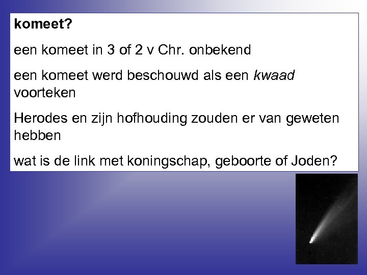 komeet? een komeet in 3 of 2 v Chr. onbekend een komeet werd beschouwd