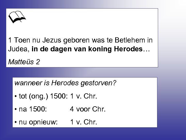 1 Toen nu Jezus geboren was te Betlehem in Judea, in de dagen van