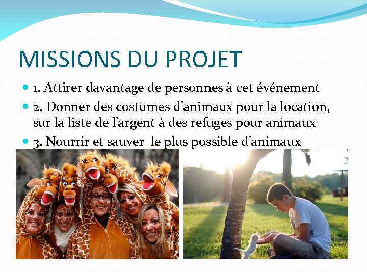 MISSIONS DU PROJET 1. Attirer davantage de personnes à cet événement 2. Donner des