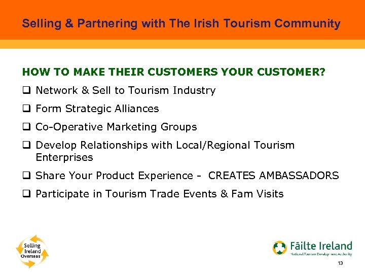 Selling & Partnering with The Irish Tourism Community HOW TO MAKE THEIR CUSTOMERS YOUR