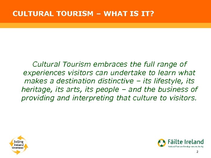 CULTURAL TOURISM – WHAT IS IT? Cultural Tourism embraces the full range of experiences