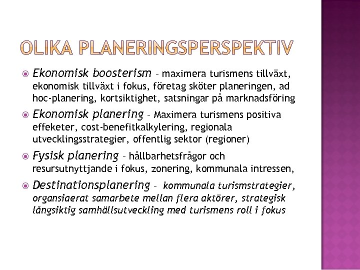  Ekonomisk boosterism – maximera turismens tillväxt, ekonomisk tillväxt i fokus, företag sköter planeringen,