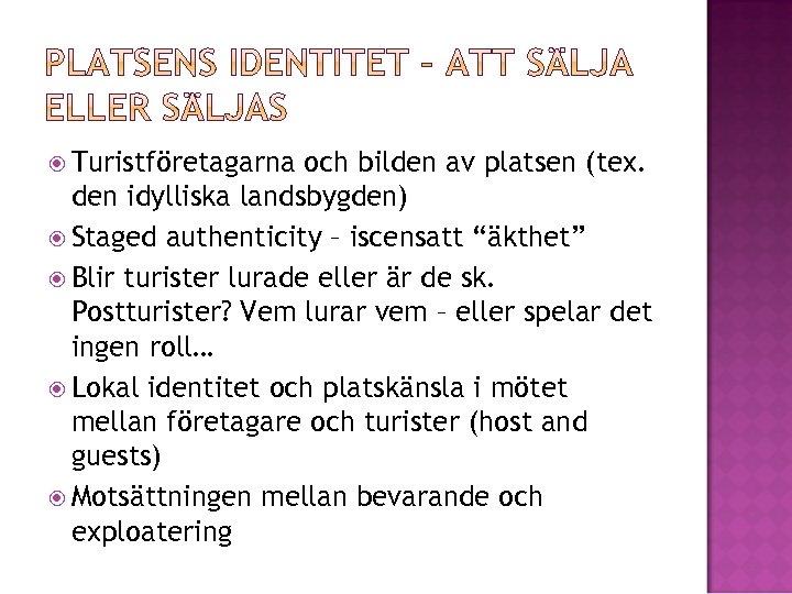  Turistföretagarna och bilden av platsen (tex. den idylliska landsbygden) Staged authenticity – iscensatt