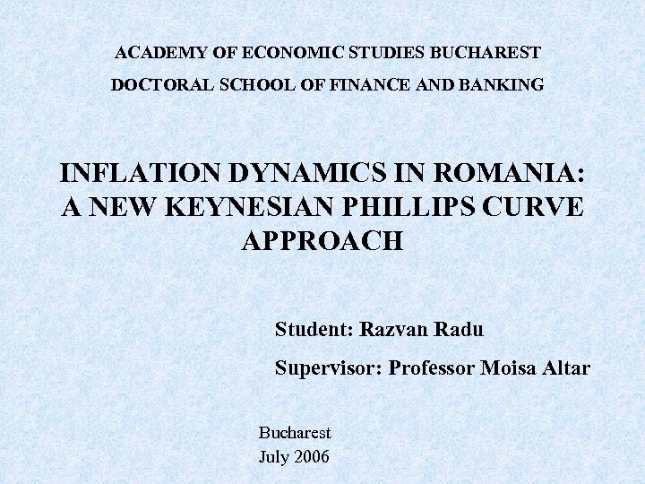 ACADEMY OF ECONOMIC STUDIES BUCHAREST DOCTORAL SCHOOL OF FINANCE AND BANKING INFLATION DYNAMICS IN