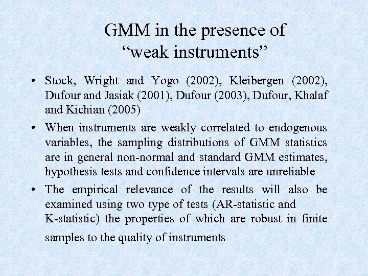 GMM in the presence of “weak instruments” • Stock, Wright and Yogo (2002), Kleibergen