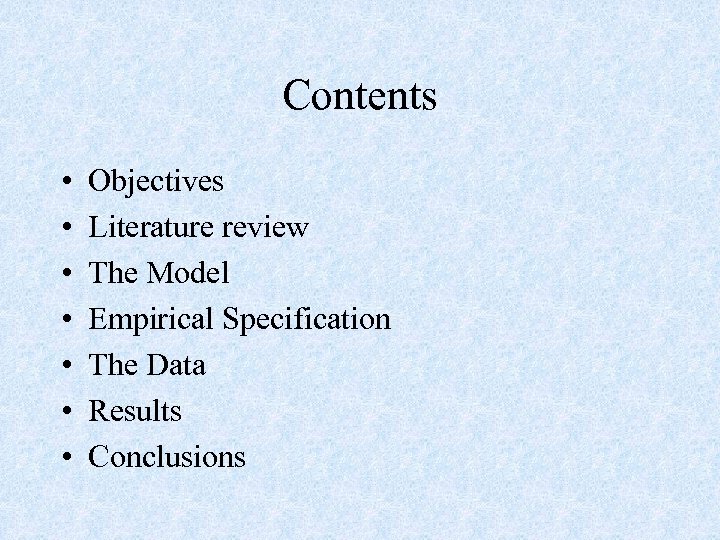 Contents • • Objectives Literature review The Model Empirical Specification The Data Results Conclusions