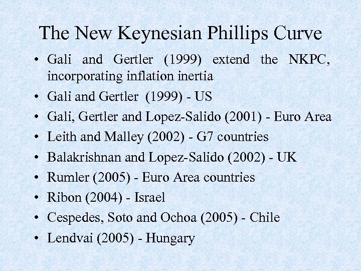 The New Keynesian Phillips Curve • Gali and Gertler (1999) extend the NKPC, incorporating
