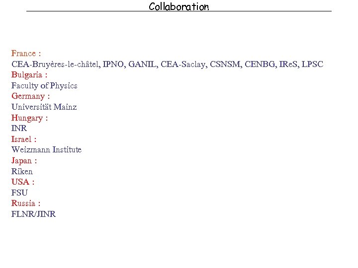 Collaboration France : CEA-Bruyères-le-châtel, IPNO, GANIL, CEA-Saclay, CSNSM, CENBG, IRe. S, LPSC Bulgaria :
