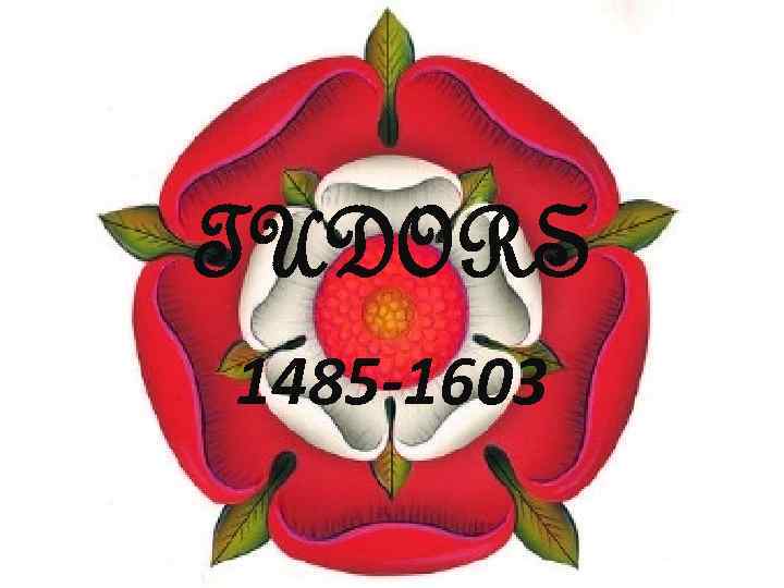 TUDORS 1485 -1603 