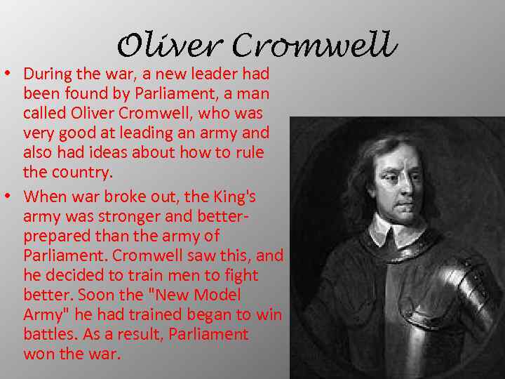 Oliver Cromwell • During the war, a new leader had been found by Parliament,