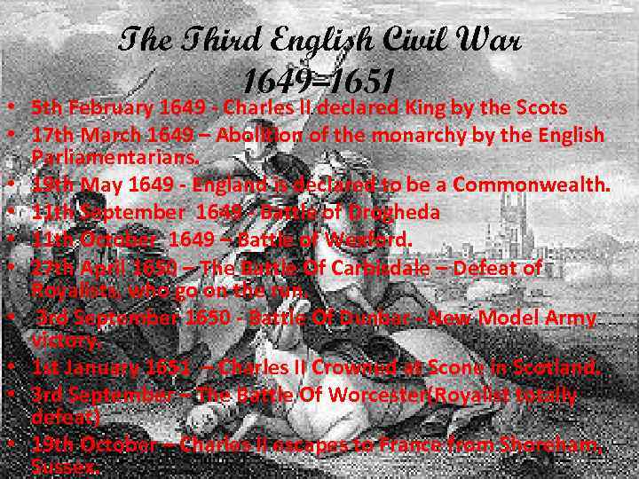 The Third English Civil War 1649– 1651 • 5 th February 1649 - Charles
