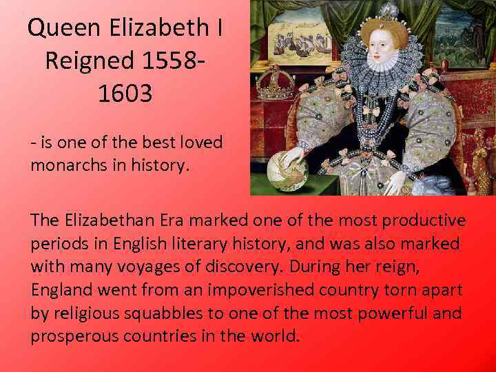Queen Elizabeth I Reigned 15581603 - is one of the best loved monarchs in