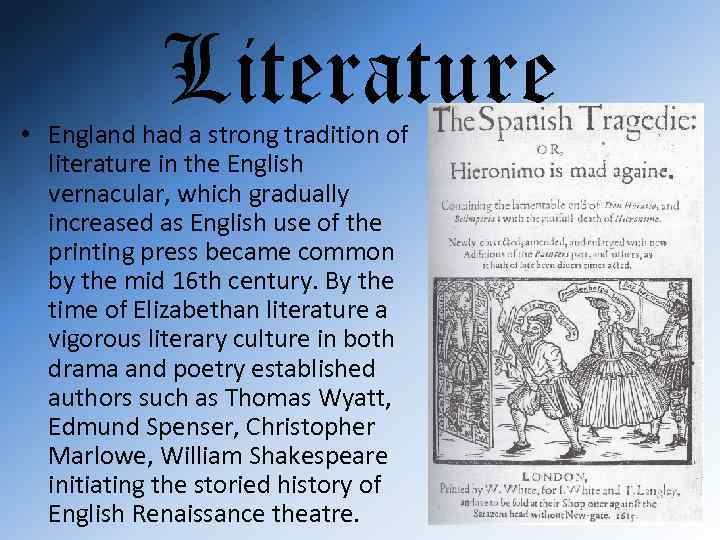 Literature • England had a strong tradition of literature in the English vernacular, which