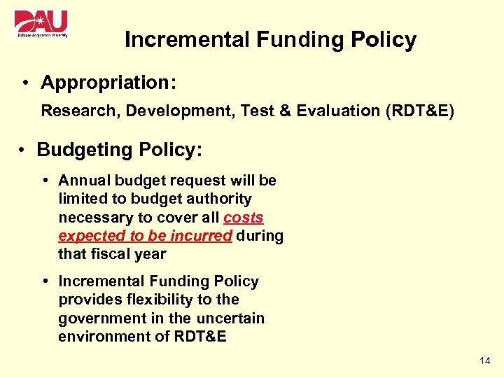 Incremental Funding Policy • Appropriation: Research, Development, Test & Evaluation (RDT&E) • Budgeting Policy: