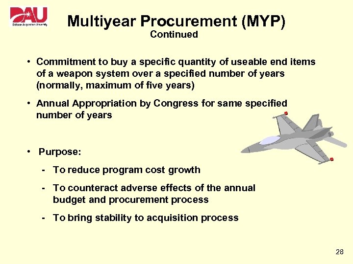 Multiyear Procurement (MYP) Continued • Commitment to buy a specific quantity of useable end