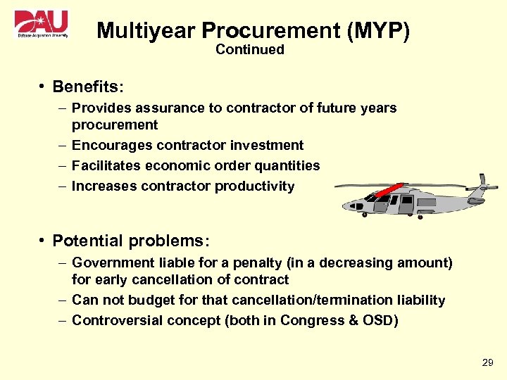 Multiyear Procurement (MYP) Continued • Benefits: – Provides assurance to contractor of future years