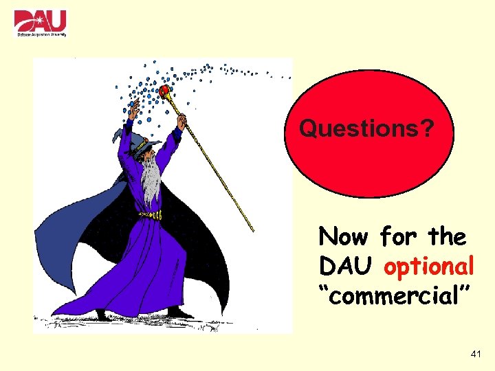 Questions? Now for the DAU optional “commercial” 41 