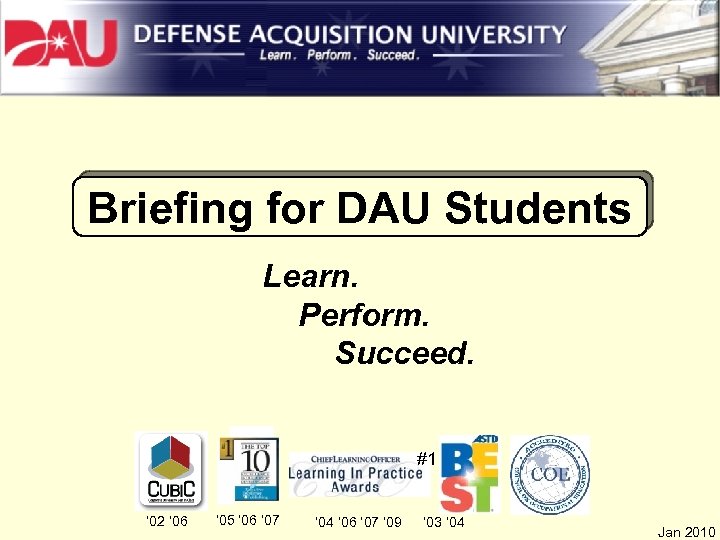 Briefing for DAU Students Learn. Perform. Succeed. #1 ’ 02 ’ 06 ’ 05