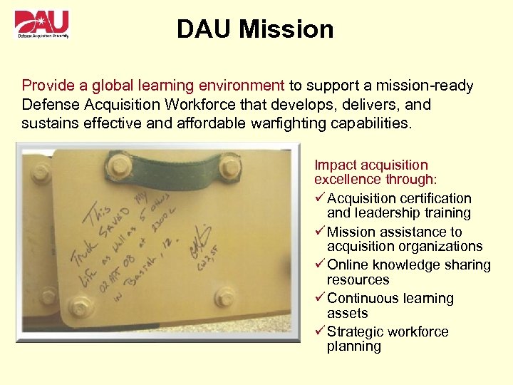 DAU Mission Provide a global learning environment to support a mission-ready Defense Acquisition Workforce