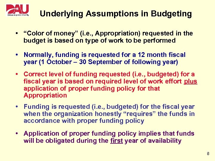 Underlying Assumptions in Budgeting • “Color of money” (i. e. , Appropriation) requested in