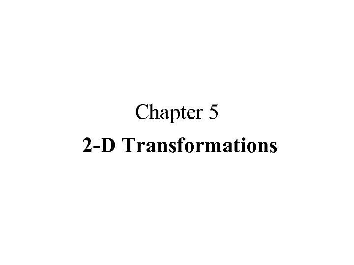 Chapter 5 2 -D Transformations 