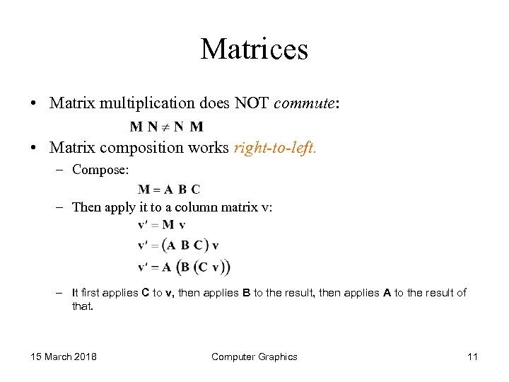 Matrices • Matrix multiplication does NOT commute: • Matrix composition works right-to-left. – Compose: