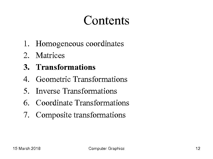 Contents 1. 2. 3. 4. 5. 6. 7. Homogeneous coordinates Matrices Transformations Geometric Transformations