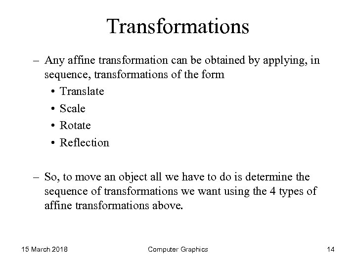 Transformations – Any affine transformation can be obtained by applying, in sequence, transformations of