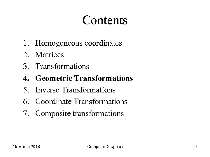 Contents 1. 2. 3. 4. 5. 6. 7. Homogeneous coordinates Matrices Transformations Geometric Transformations